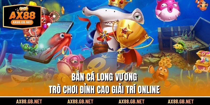 Bắn Cá Long Vương