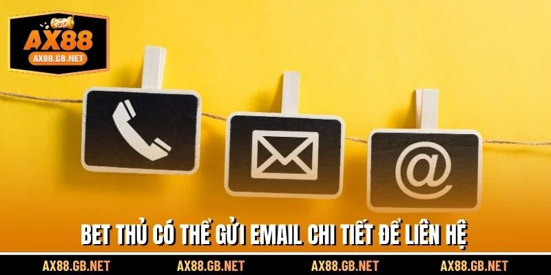 Bet thủ có thể gửi Email chi tiết để liên hệ