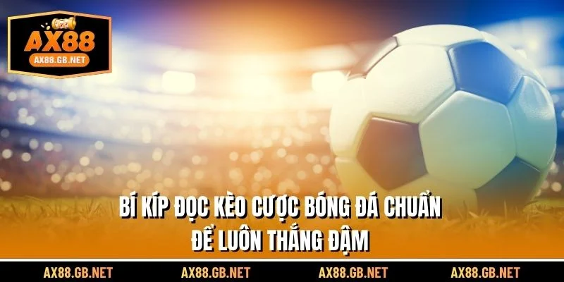 Bí quyết đọc tỷ lệ bóng đá để giành chiến thắng đậm