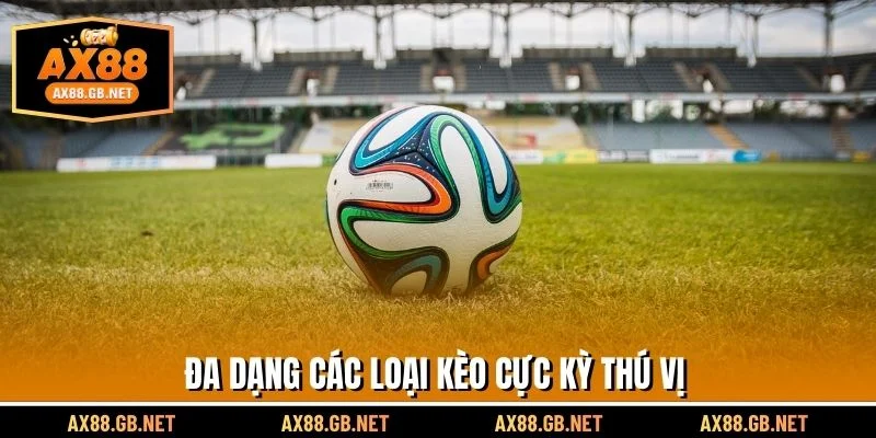 Đa dạng các loại kèo cực kỳ thú vị