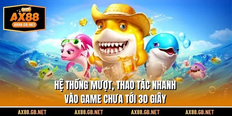 Hệ thống mượt mà, thao tác nhanh, vào game chưa tới 30 giây