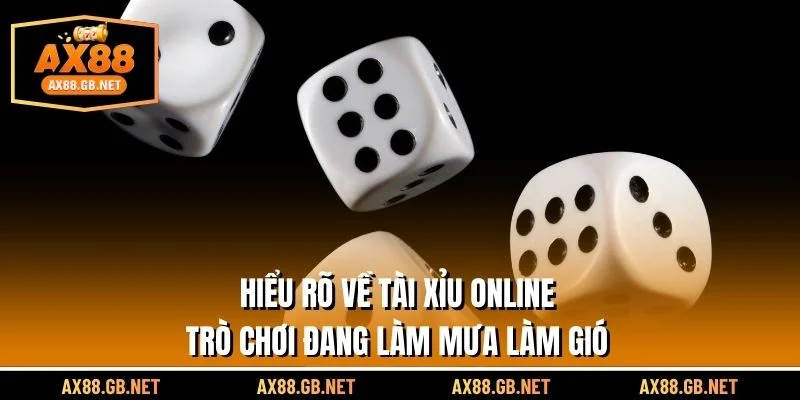 Hiểu rõ về tài xỉu online trò chơi đang làm mưa làm gió