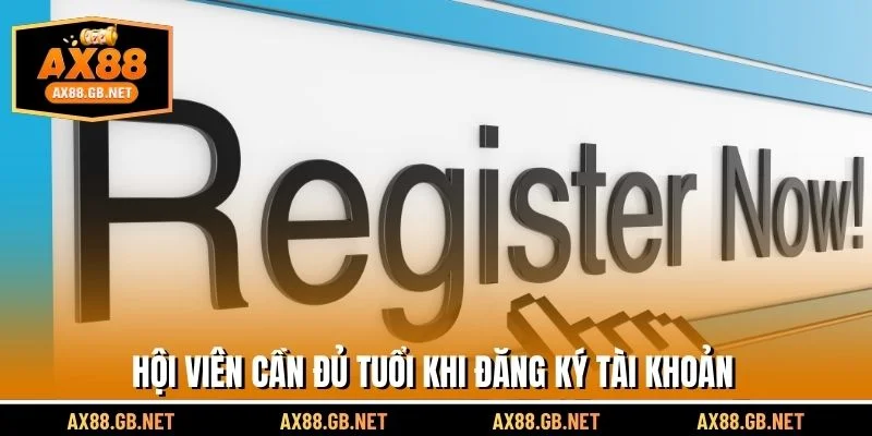 Hội viên cần đủ tuổi khi đăng ký tài khoản
