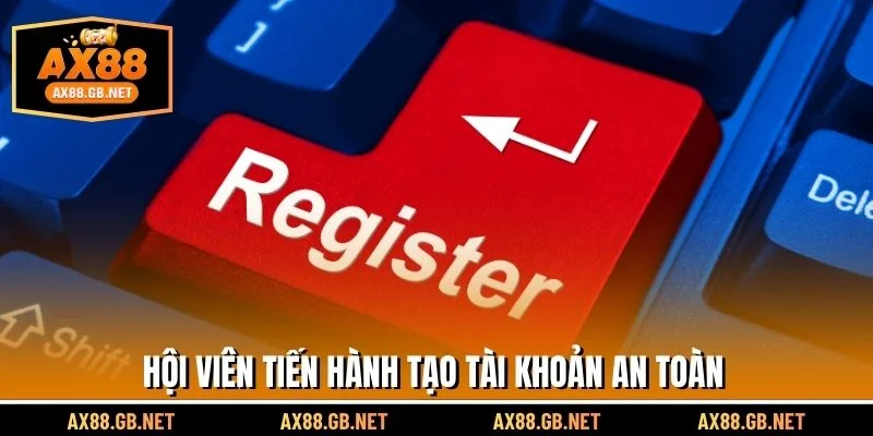 Hội viên tiến hành tạo tài khoản an toàn