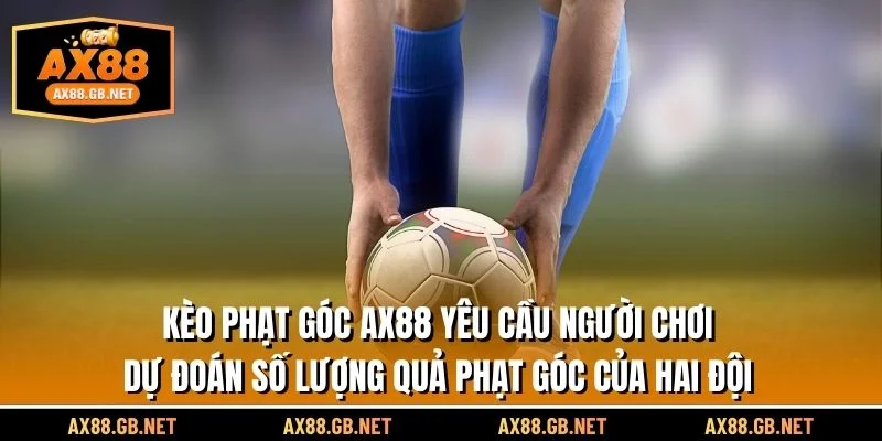 kèo phạt góc AX88 yêu cầu người chơi dự đoán số lượng quả phạt góc của hai đội