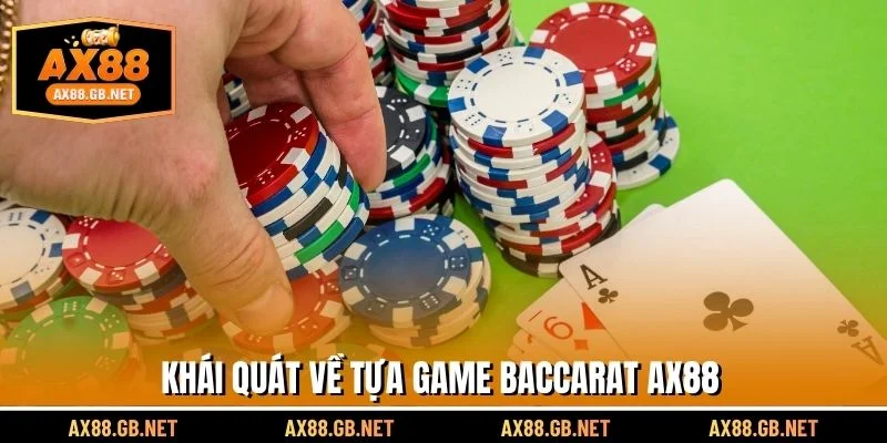 Khái quát về tựa game Baccarat AX88