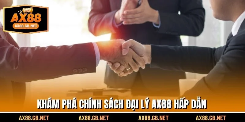 Khám phá chính sách đại lý AX88 hấp dẫn
