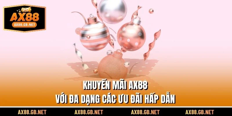 Khuyến mãi AX88 với đa dạng các ưu đãi hấp dẫn