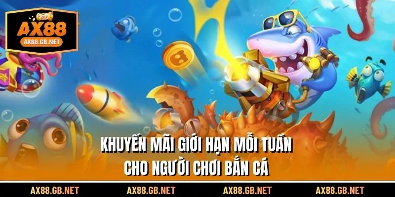 Khuyến mãi giới hạn mỗi tuần cho người chơi bắn cá