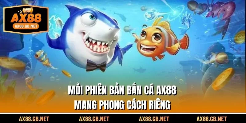 Mỗi phiên bản bắn cá AX88 mang phong cách riêng