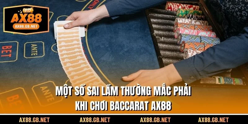 Một số sai lầm thường mắc phải khi chơi Baccarat AX88