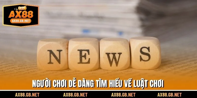 Người chơi dễ dàng tìm hiểu về luật chơi