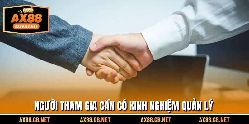 Người tham gia cần có kinh nghiệm quản lý