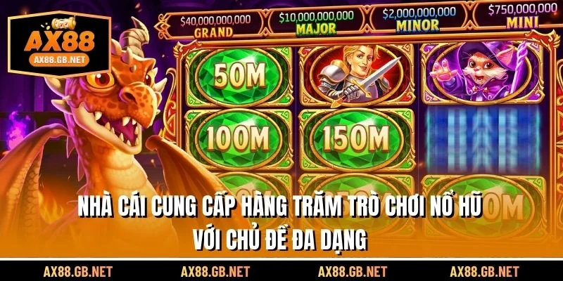 Nhà cái cung cấp hàng trăm trò chơi nổ hũ với chủ đề đa dạng