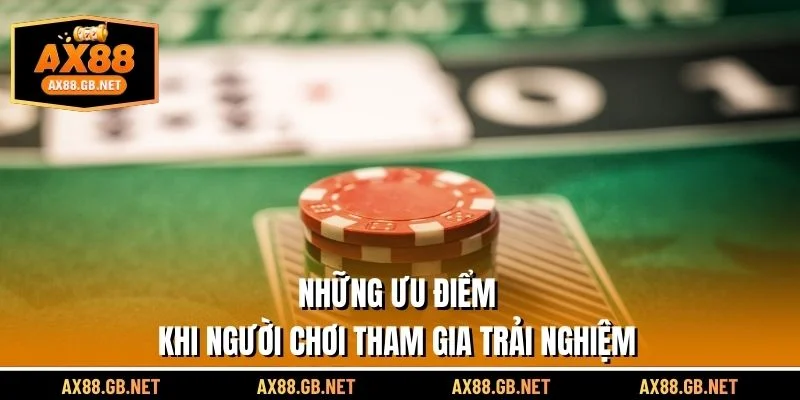 Những ưu điểm khi người chơi tham gia trải nghiệm