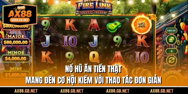 Nổ hũ ăn tiền thật mang đến cơ hội kiếm với thao tác đơn giản